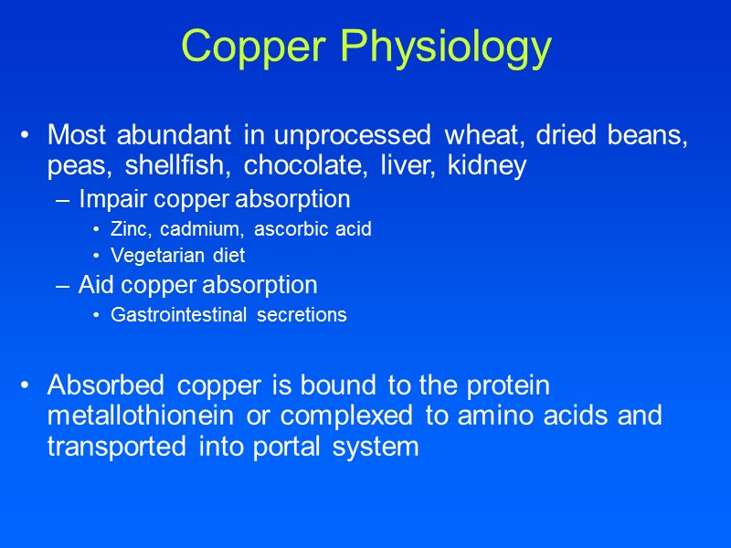 Copper Physiology Most abundant in unprocessed wheat, dried beans, peas, shellfish, chocolate, liver, kidney